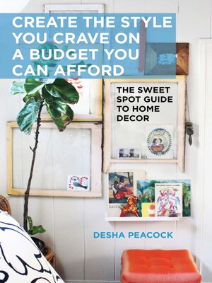 cover image of Create the Style You Crave on a Budget You Can Afford: the Sweet Spot Guide to Home Decor